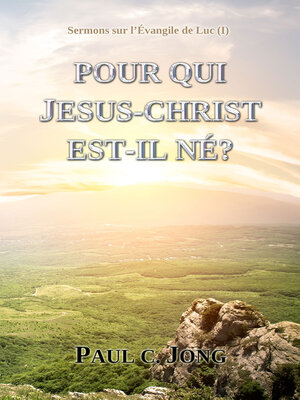 cover image of Sermons sur l'Évangile de Luc (Ⅰ)--POUR QUI JESUS-CHRIST EST-IL NÉ?